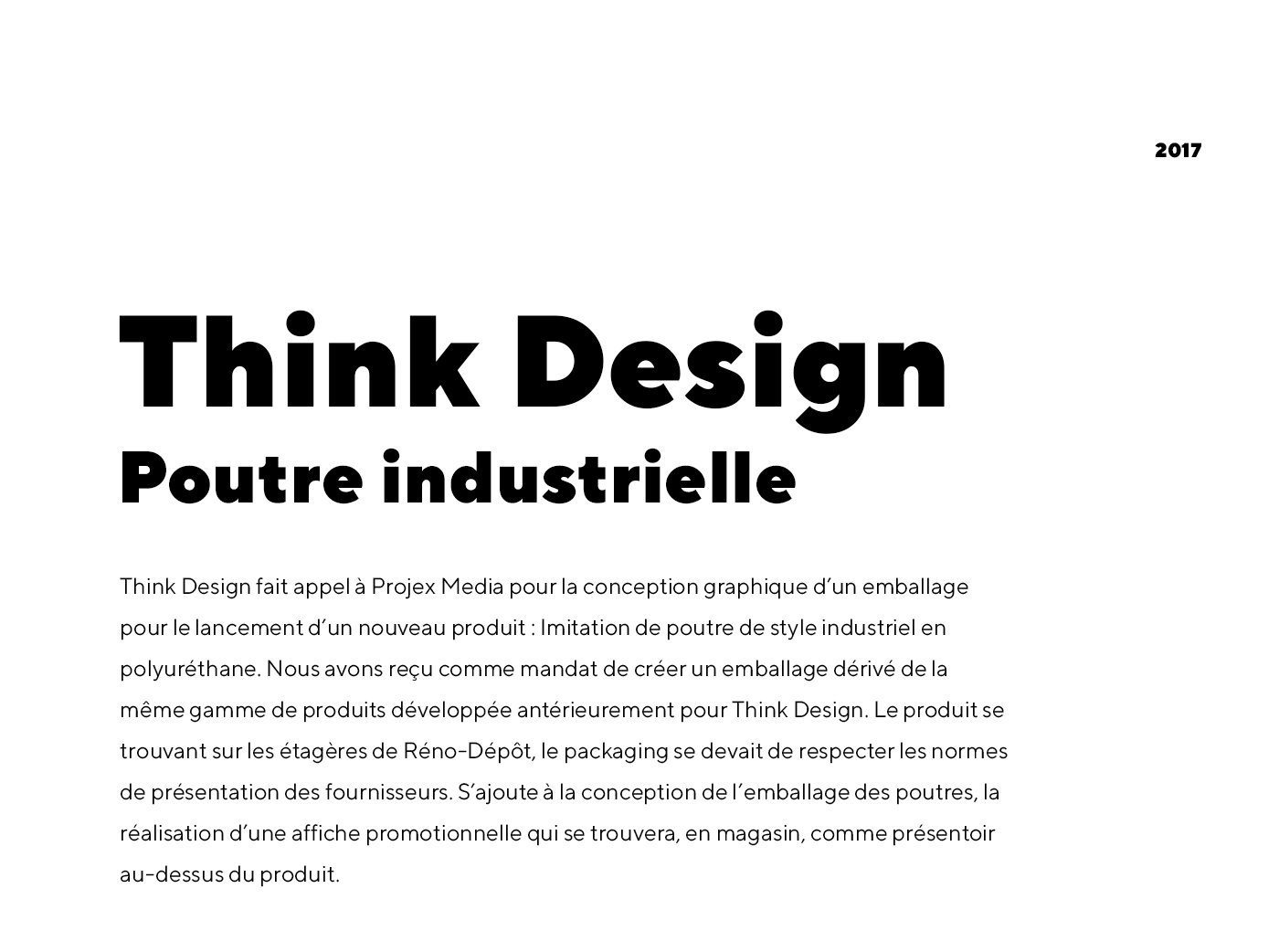 Conception d'un emballage de produit et affiche publicitaire pour Think Design - Imitation de poutre de style industriel en polyuréthane, produit en vente au Réno-Dépôt / 2018 - Réalisation signée Projex Media